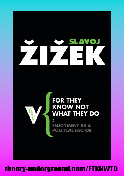 Slavoj Zizek's For They Know Not What They Do